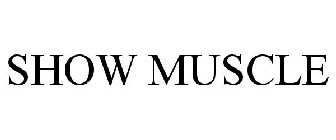 SHOW MUSCLE