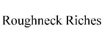 ROUGHNECK RICHES