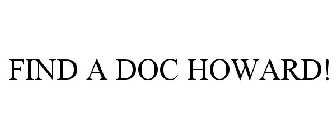 FIND A DOC HOWARD!