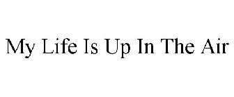 MY LIFE IS UP IN THE AIR