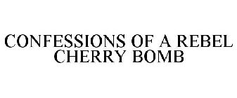 CONFESSIONS OF A REBEL CHERRY BOMB