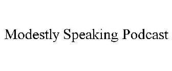 MODESTLY SPEAKING PODCAST