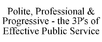POLITE, PROFESSIONAL & PROGRESSIVE - THE 3P'S OF EFFECTIVE PUBLIC SERVICE 