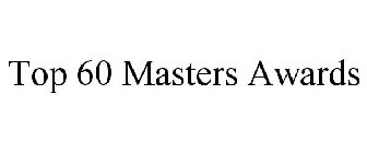 TOP 60 MASTERS AWARDS