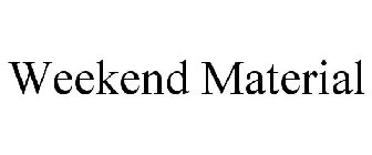 WEEKEND MATERIAL