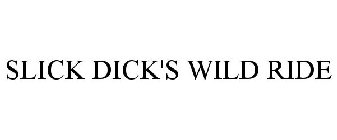 SLICK DICK'S WILD RIDE