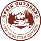 SPEIR OUTDOORS LIFE IS BETTER OUTSIDE