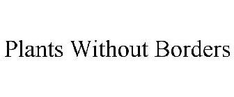 PLANTS WITHOUT BORDERS