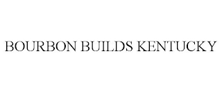 BOURBON BUILDS KENTUCKY