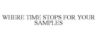 WHERE TIME STOPS FOR YOUR SAMPLES