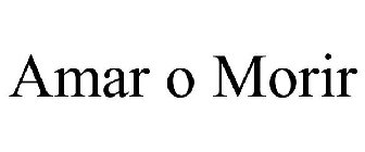 AMAR O MORIR
