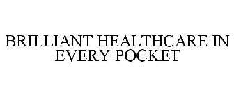 BRILLIANT HEALTHCARE IN EVERY POCKET