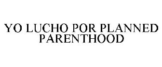 YO LUCHO POR PLANNED PARENTHOOD