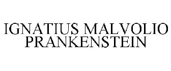 IGNATIUS MALVOLIO PRANKENSTEIN