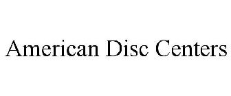 AMERICAN DISC CENTERS