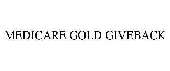 MEDICARE GOLD GIVEBACK