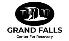 GRAND FALLS CENTER FOR RECOVERY