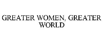 GREATER WOMEN, GREATER WORLD