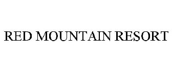 RED MOUNTAIN RESORT