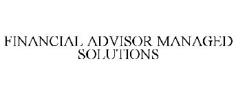 FINANCIAL ADVISOR MANAGED SOLUTIONS