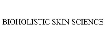 BIOHOLISTIC SKIN SCIENCE