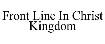 FRONT LINE IN CHRIST KINGDOM