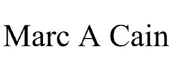 MARC A CAIN