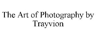 THE ART OF PHOTOGRAPHY BY TRAYVION