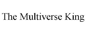 THE MULTIVERSE KING