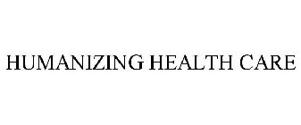 HUMANIZING HEALTH CARE