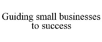 GUIDING SMALL BUSINESSES TO SUCCESS