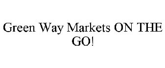 GREEN WAY MARKETS ON THE GO!