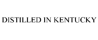 DISTILLED IN KENTUCKY