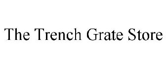 THE TRENCH GRATE STORE