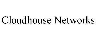 CLOUDHOUSE NETWORKS
