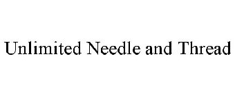 UNLIMITED NEEDLE AND THREAD