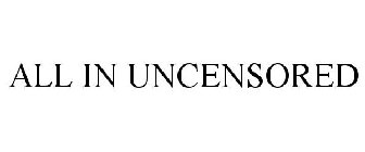 ALL IN UNCENSORED
