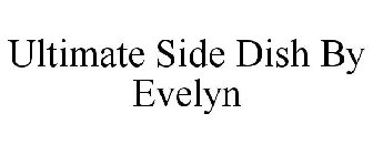 ULTIMATE SIDE DISH BY EVELYN