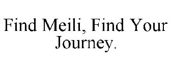 FIND MEILI, FIND YOUR JOURNEY.