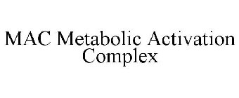 MAC METABOLIC ACTIVATION COMPLEX