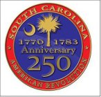 SOUTH CAROLINA 1770 1783 ANNIVERSARY 250 AMERICAN REVOLUTION