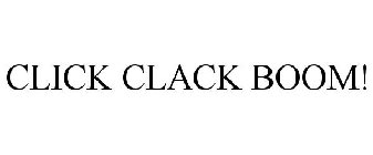 CLICK CLACK BOOM!