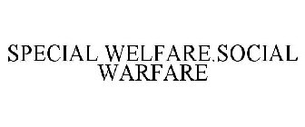 SPECIAL WELFARE.SOCIAL WARFARE