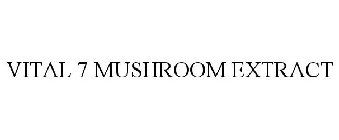 VITAL 7 MUSHROOM EXTRACT