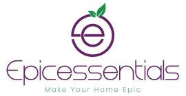 E EPICESSENTIALS MAKE YOUR HOME EPIC