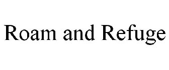 ROAM AND REFUGE