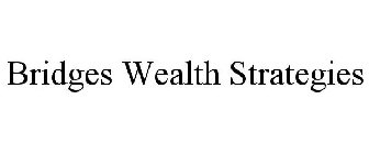 BRIDGES WEALTH STRATEGIES