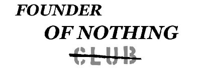 FOUNDER OF NOTHING CLUB