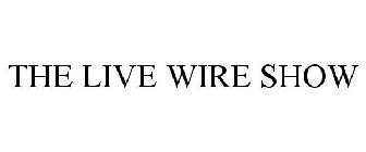 THE LIVE WIRE SHOW