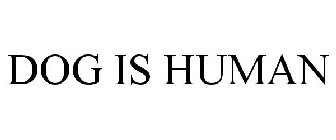 DOG IS HUMAN